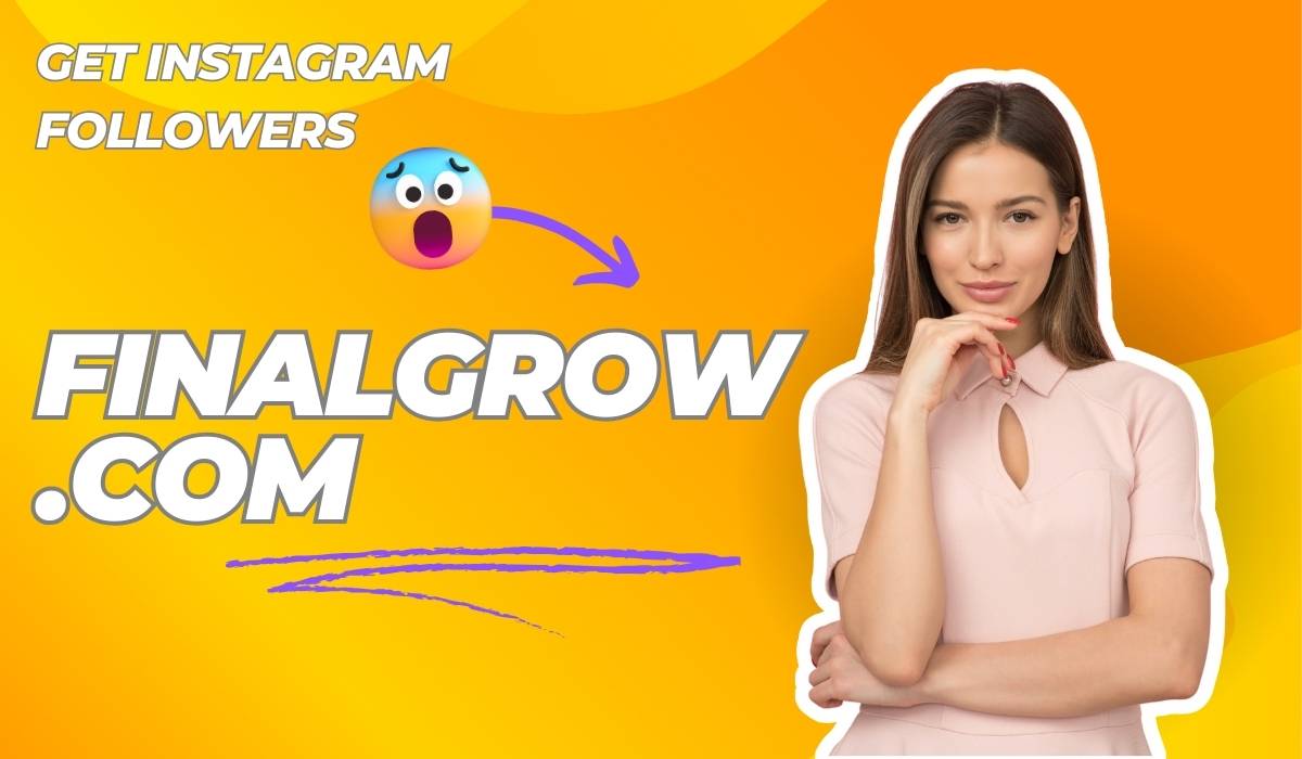 Finalgrow.com: Does It Deliver Real Followers or Fake?